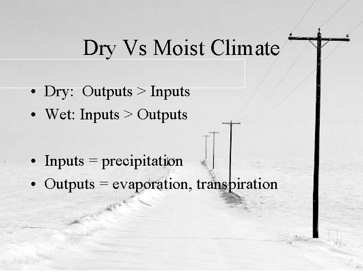 Dry Vs Moist Climate • Dry: Outputs > Inputs • Wet: Inputs > Outputs