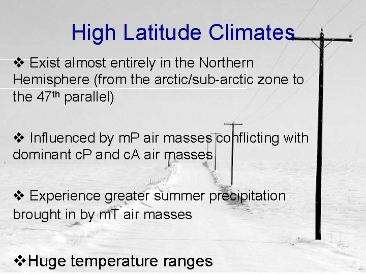 High Latitude Climates v Exist almost entirely in the Northern Hemisphere (from the arctic/sub-arctic