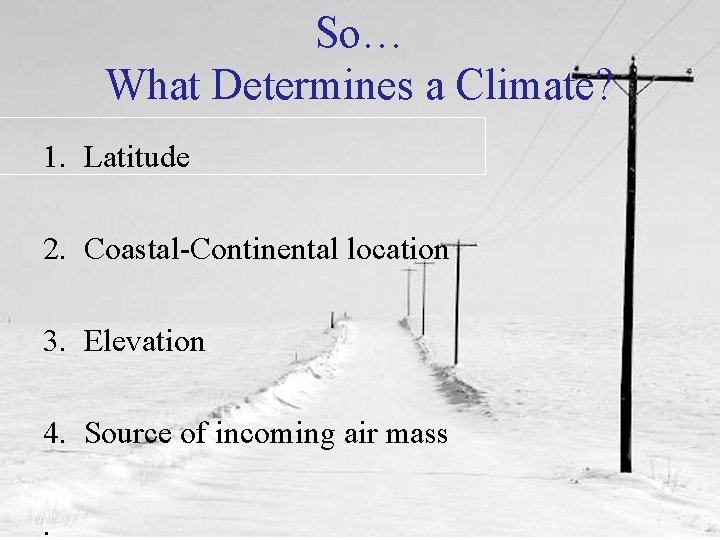 So… What Determines a Climate? 1. Latitude 2. Coastal-Continental location 3. Elevation 4. Source