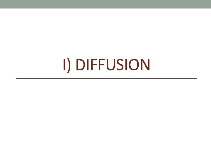 I) DIFFUSION 