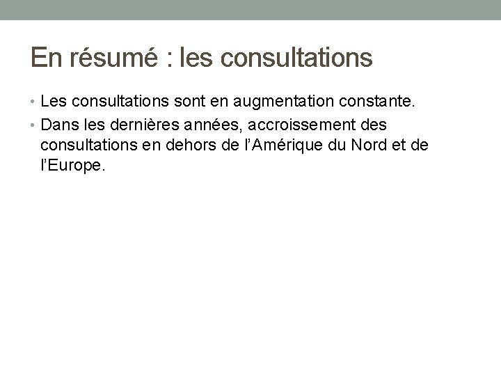 En résumé : les consultations • Les consultations sont en augmentation constante. • Dans