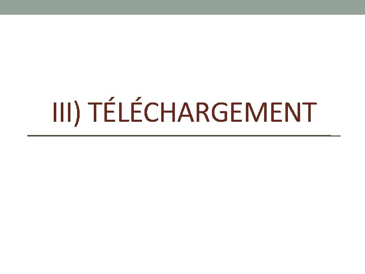 III) TÉLÉCHARGEMENT 