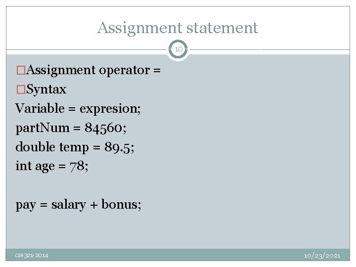 Assignment statement 10 �Assignment operator = �Syntax Variable = expresion; part. Num = 84560;