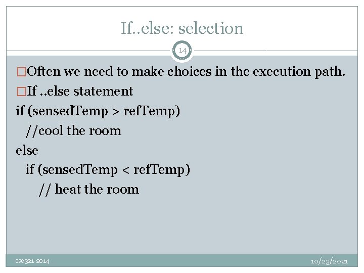 If. . else: selection 14 �Often we need to make choices in the execution