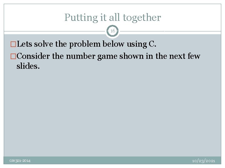 Putting it all together 16 �Lets solve the problem below using C. �Consider the