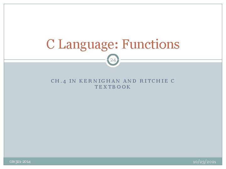 C Language: Functions 24 CH. 4 IN KERNIGHAN AND RITCHIE C TEXTBOOK cse 321