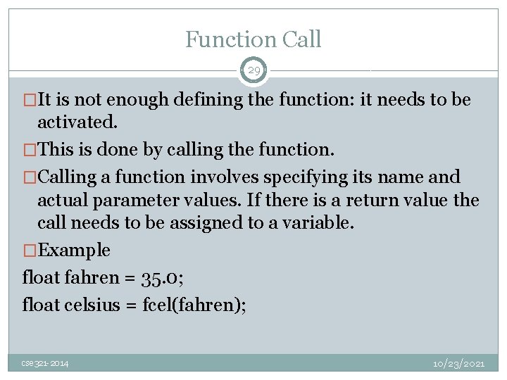 Function Call 29 �It is not enough defining the function: it needs to be