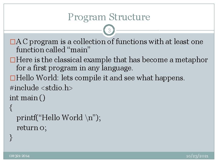Program Structure 3 �A C program is a collection of functions with at least