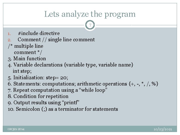 Lets analyze the program 7 #include directive Comment // single line comment /* multiple