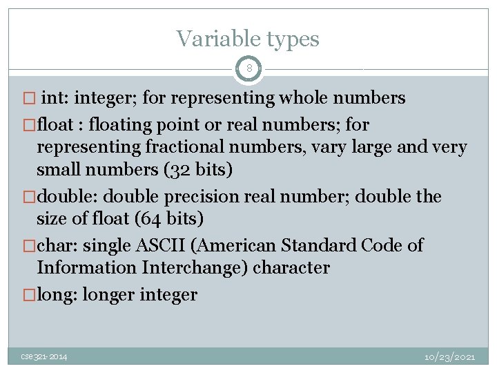 Variable types 8 � int: integer; for representing whole numbers �float : floating point