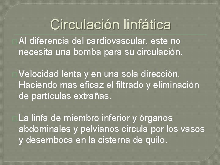 Circulación linfática � Al diferencia del cardiovascular, este no necesita una bomba para su