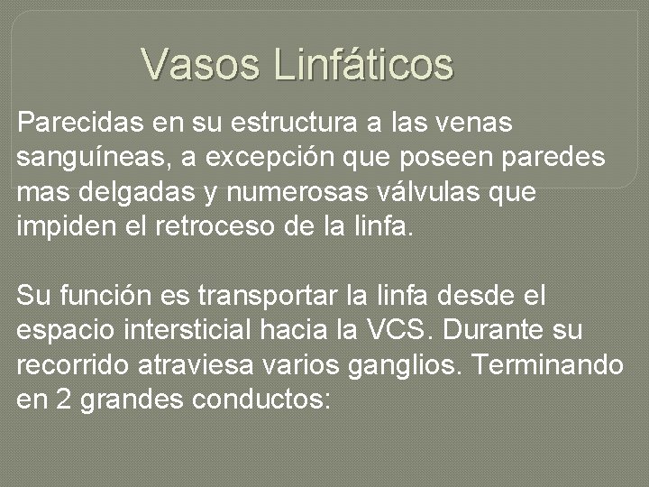 Vasos Linfáticos Parecidas en su estructura a las venas sanguíneas, a excepción que poseen