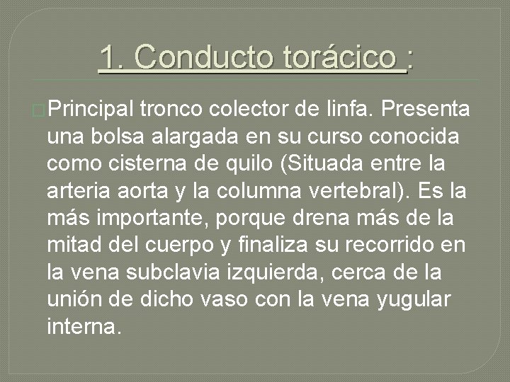 1. Conducto torácico : �Principal tronco colector de linfa. Presenta una bolsa alargada en