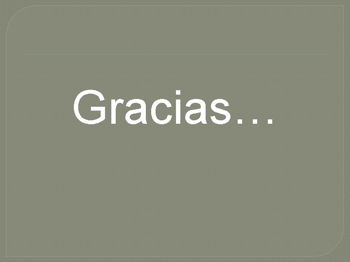 Gracias… 