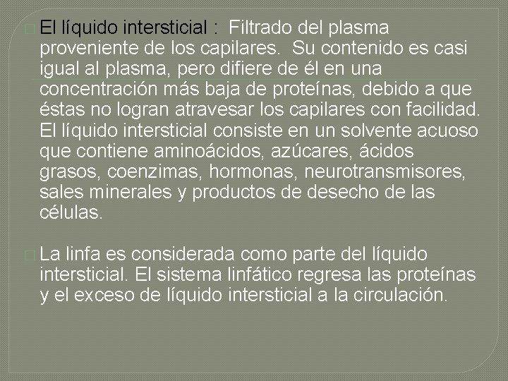 � El líquido intersticial : Filtrado del plasma proveniente de los capilares. Su contenido