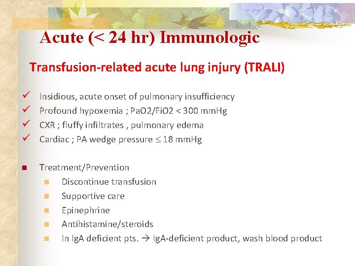 Acute (< 24 hr) Immunologic Transfusion-related acute lung injury (TRALI) Insidious, acute onset of