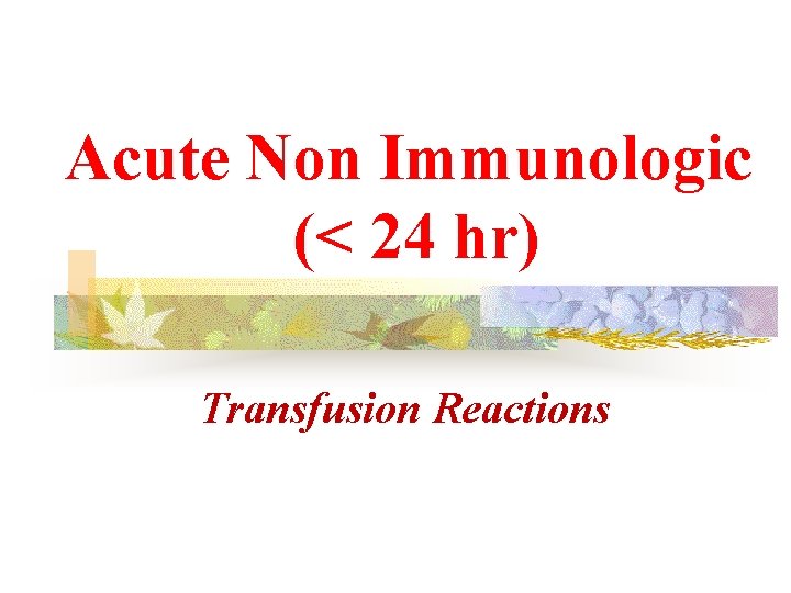 Acute Non Immunologic (< 24 hr) Transfusion Reactions 