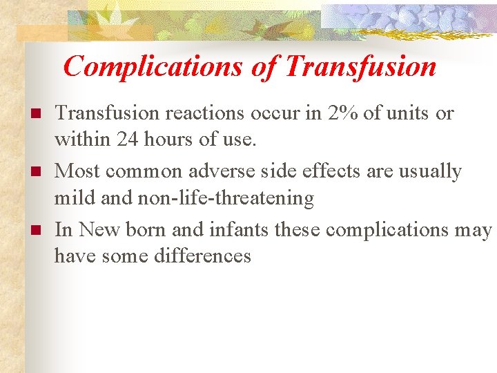 Complications of Transfusion n Transfusion reactions occur in 2% of units or within 24
