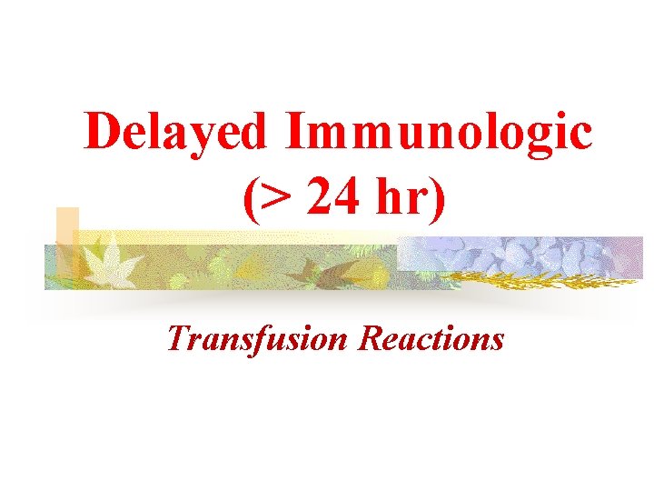 Delayed Immunologic (> 24 hr) Transfusion Reactions 
