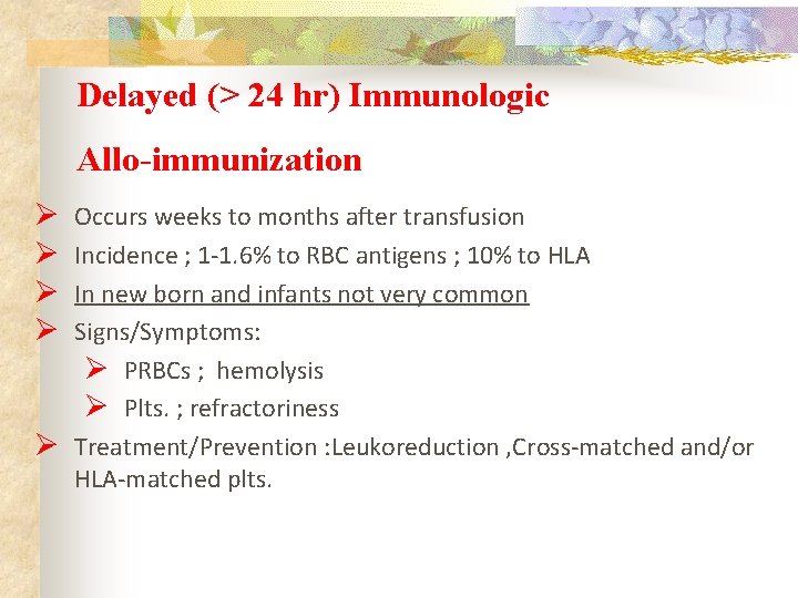 Delayed (> 24 hr) Immunologic Allo-immunization Ø Ø Occurs weeks to months after transfusion