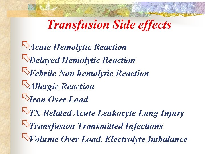 Transfusion Side effects õAcute Hemolytic Reaction õDelayed Hemolytic Reaction õFebrile Non hemolytic Reaction õAllergic