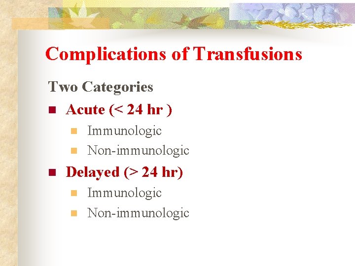 Complications of Transfusions Two Categories n Acute (< 24 hr ) n n n