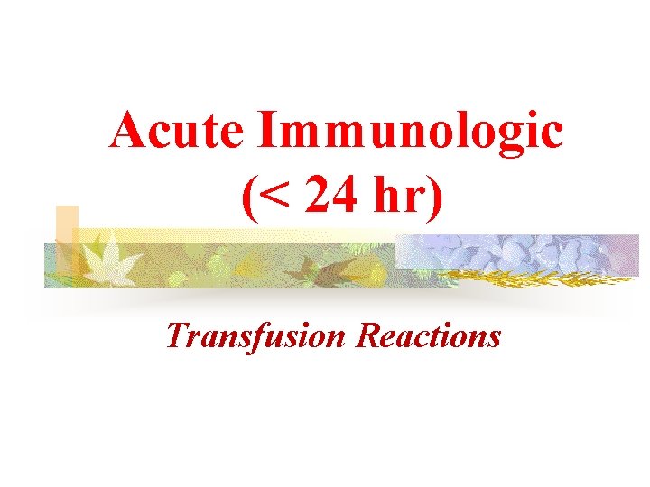 Acute Immunologic (< 24 hr) Transfusion Reactions 
