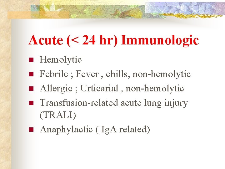 Acute (< 24 hr) Immunologic n n n Hemolytic Febrile ; Fever , chills,