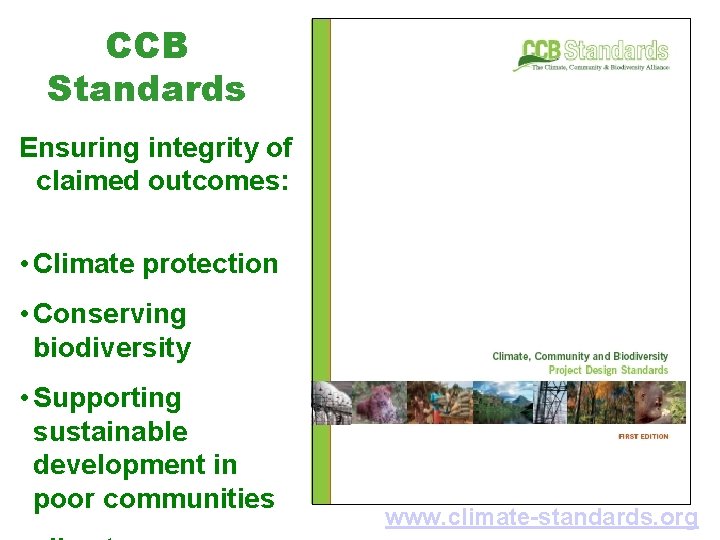 CCB Standards Ensuring integrity of claimed outcomes: • Climate protection • Conserving biodiversity •