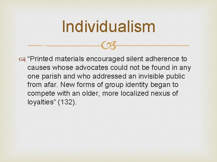 Individualism “Printed materials encouraged silent adherence to causes whose advocates could not be found