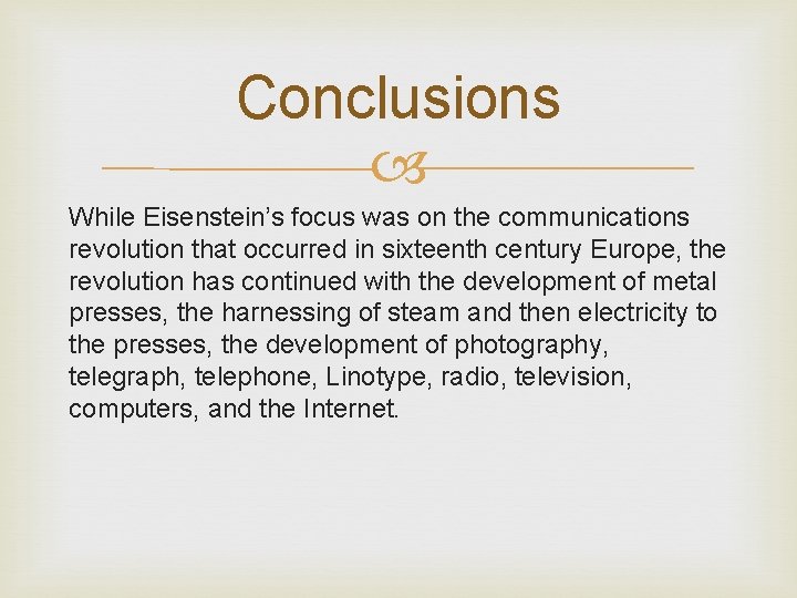 Conclusions While Eisenstein’s focus was on the communications revolution that occurred in sixteenth century