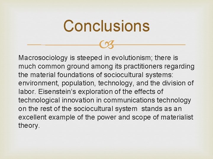 Conclusions Macrosociology is steeped in evolutionism; there is much common ground among its practitioners