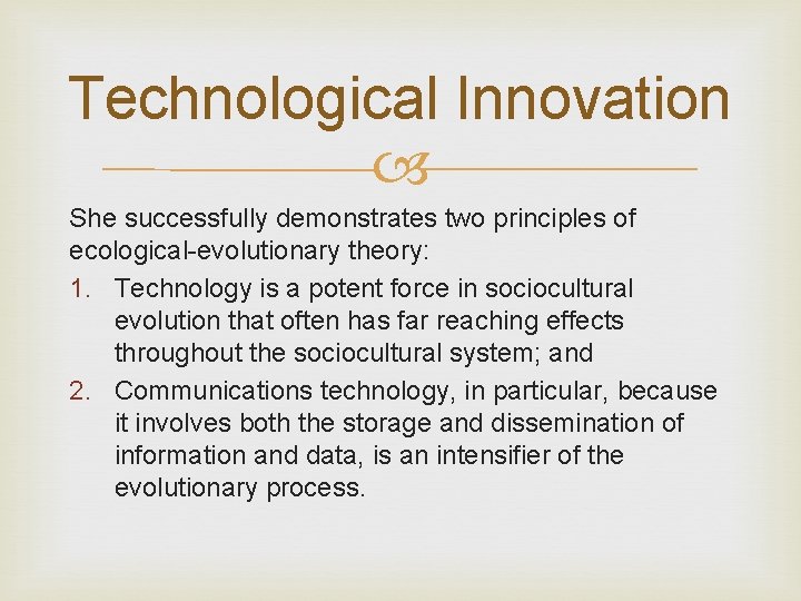 Technological Innovation She successfully demonstrates two principles of ecological-evolutionary theory: 1. Technology is a