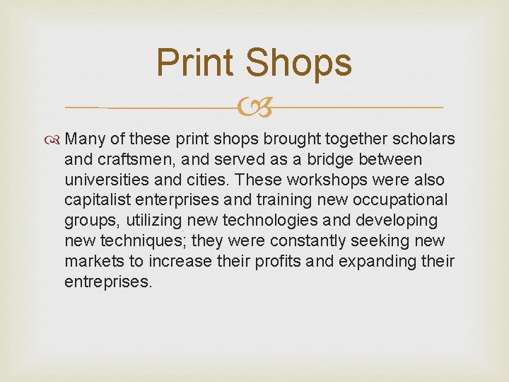 Print Shops Many of these print shops brought together scholars and craftsmen, and served