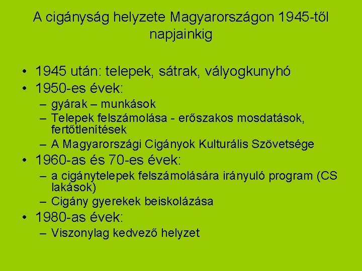 A cigányság helyzete Magyarországon 1945 -től napjainkig • 1945 után: telepek, sátrak, vályogkunyhó •