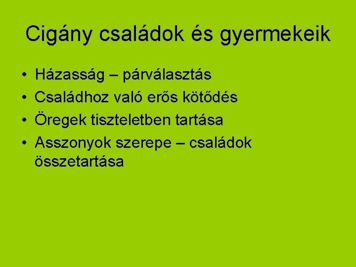 Cigány családok és gyermekeik • • Házasság – párválasztás Családhoz való erős kötődés Öregek