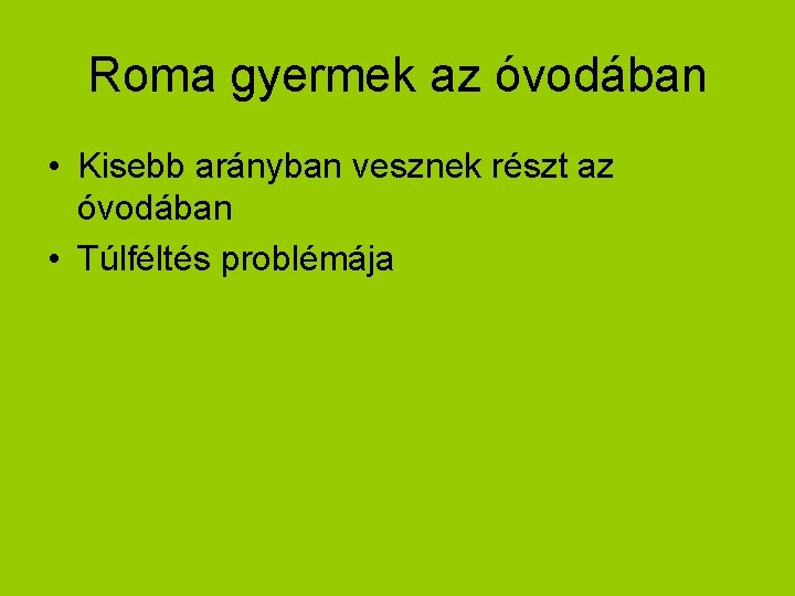 Roma gyermek az óvodában • Kisebb arányban vesznek részt az óvodában • Túlféltés problémája