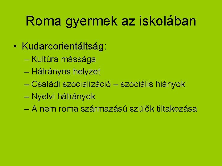 Roma gyermek az iskolában • Kudarcorientáltság: – Kultúra mássága – Hátrányos helyzet – Családi