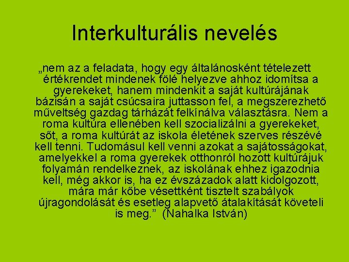 Interkulturális nevelés „nem az a feladata, hogy egy általánosként tételezett értékrendet mindenek fölé helyezve