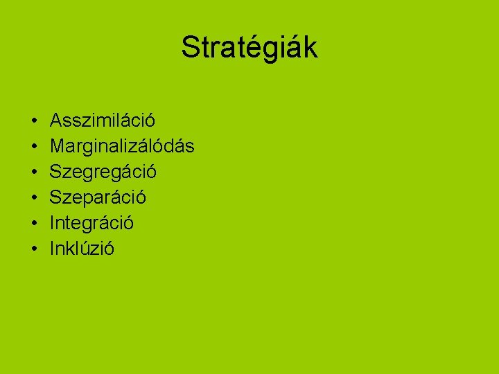 Stratégiák • • • Asszimiláció Marginalizálódás Szegregáció Szeparáció Integráció Inklúzió 