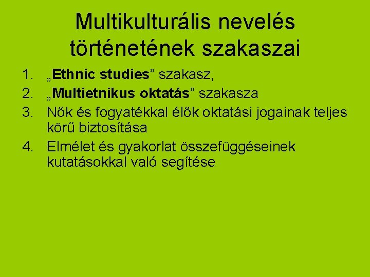 Multikulturális nevelés történek szakaszai 1. „Ethnic studies” szakasz, 2. „Multietnikus oktatás” szakasza 3. Nők