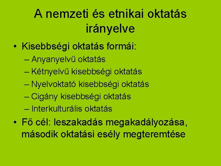 A nemzeti és etnikai oktatás irányelve • Kisebbségi oktatás formái: – Anyanyelvű oktatás –