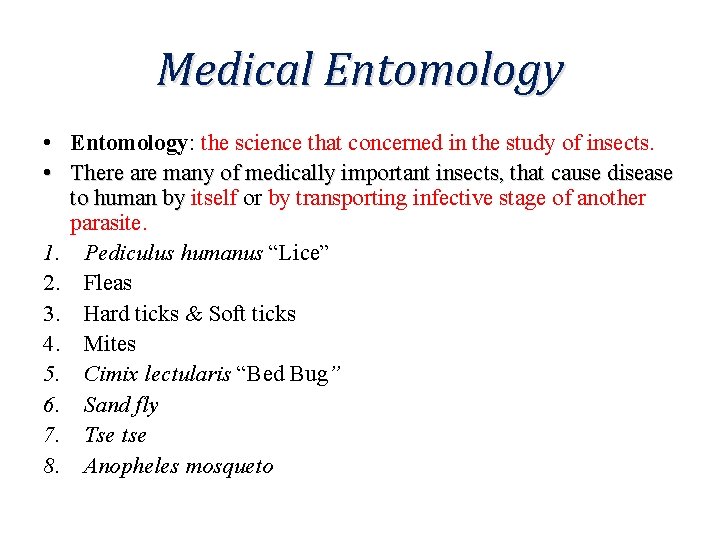 Medical Entomology • Entomology: the science that concerned in the study of insects. •