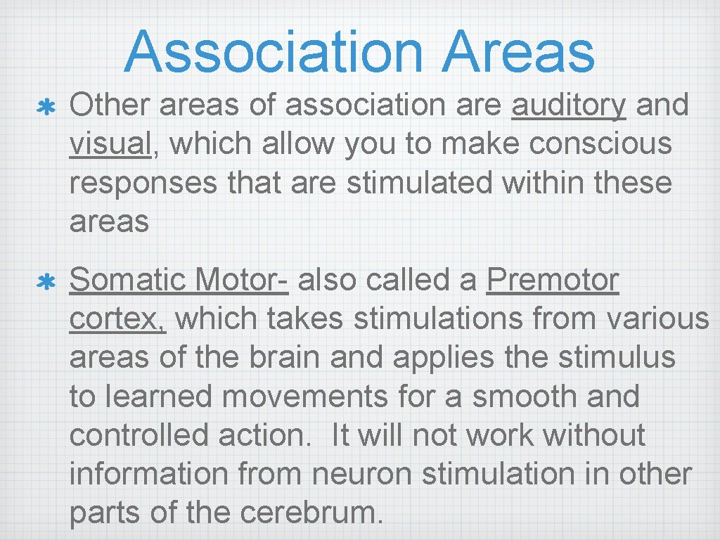 Association Areas Other areas of association are auditory and visual, which allow you to