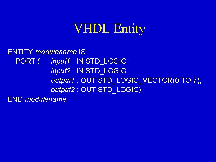 VHDL Entity ENTITY modulename IS PORT ( input 1 : IN STD_LOGIC; input 2