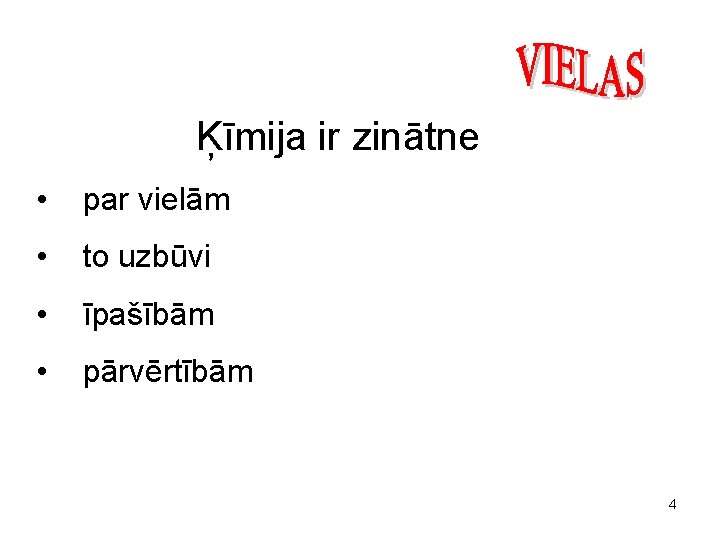 Ķīmija ir zinātne • par vielām • to uzbūvi • īpašībām • pārvērtībām 4