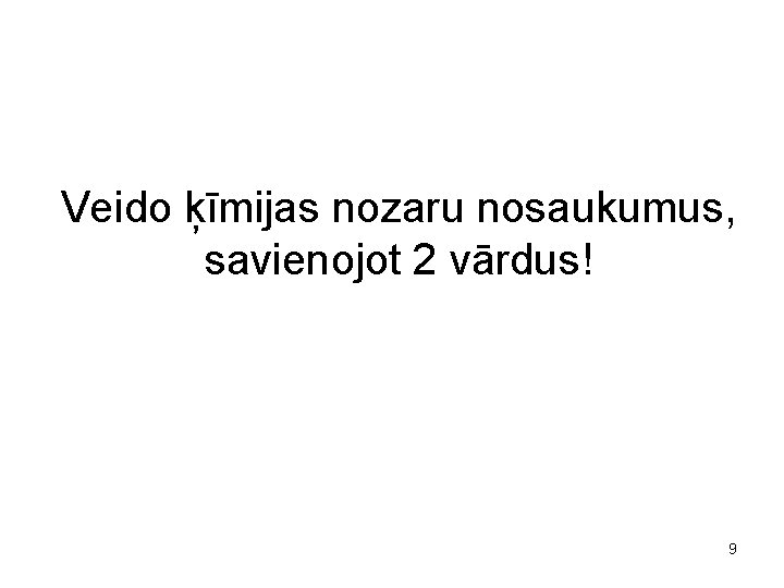 Veido ķīmijas nozaru nosaukumus, savienojot 2 vārdus! 9 