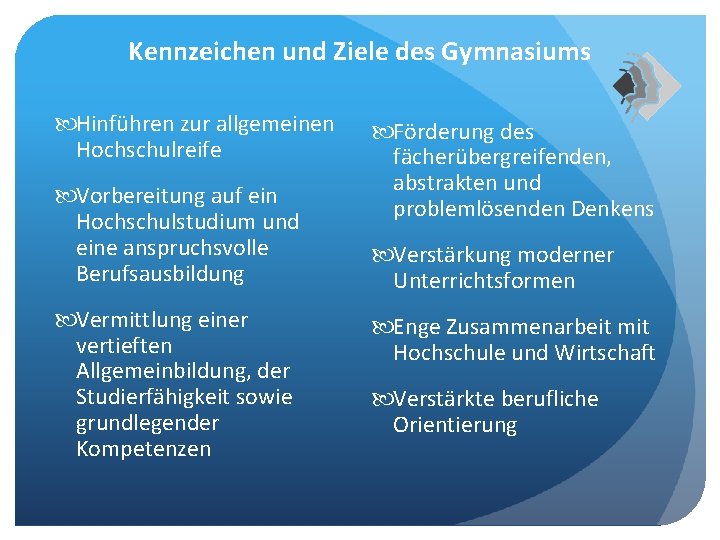 Kennzeichen und Ziele des Gymnasiums Hinführen zur allgemeinen Hochschulreife Vorbereitung auf ein Hochschulstudium und