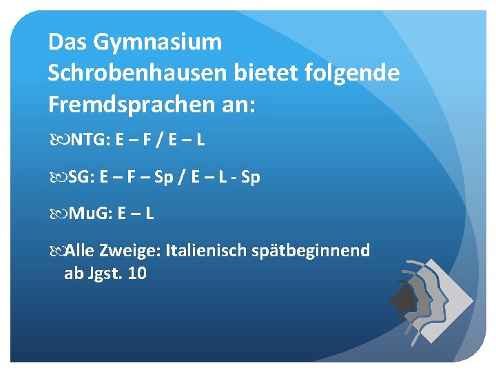 Das Gymnasium Schrobenhausen bietet folgende Fremdsprachen an: NTG: E – F / E –