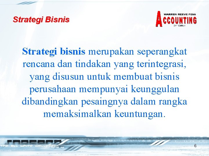Strategi Bisnis Strategi bisnis merupakan seperangkat rencana dan tindakan yang terintegrasi, yang disusun untuk